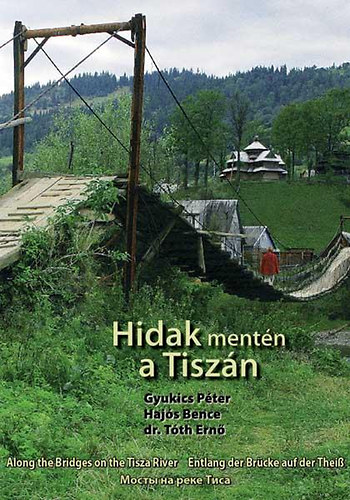 Hidak mentn a Tiszn - Along the Bridges on the Tisza River