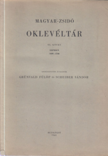 Grnvald; Scheiber  (szerk.) - Magyar-zsid oklevltr VI. ktet (1600-1740) Sopron
