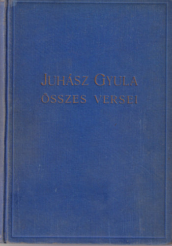 Juhsz Gyula - Juhsz Gyula sszes versei 1905-1929