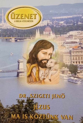 Dr. Szigeti Jen - Jzus ma is kztnk van - zenet a Biblia vdelmben