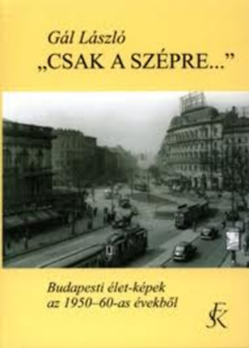 ,, Csak a szpre...'' (Budapesti let-kpek az 1950-60-as vekbl)