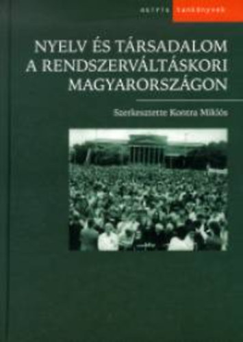 Kontra Mikls  (szerk.) - Nyelv s trsadalom a rendszervltskori Magyarorszgon