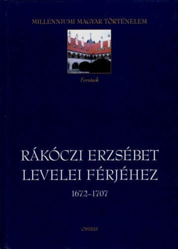 Benda Borbla-Vrkonyi Gbor - Rkczi Erzsbet levelei frjhez 1672-1707