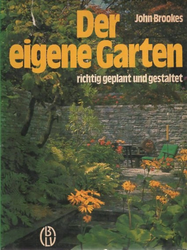 John Brookes - Der eigene Garten richtig geplant und gestaltet