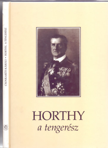 Horthy, a tenger�sz (V�ltozatlan m�sodik kiad�s)