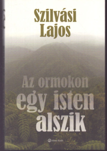 Az ormokon egy isten alszik