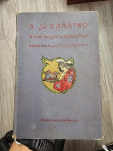 A jó barátnő - Kitűnő magyar szakácskönyv ( Háztartási és gazdasági könyvvitel )- eredeti antik