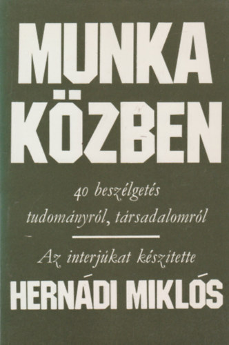 Munka k�zben (40 besz�lget�s tudom�nyr�l, t�rsadalomr�l)