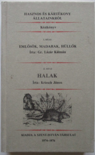 Hasznos s krtkony llatainkrl - I. rsz: Emlsk, madarak, hllk - II. rsz: Halak (egybektve) reprint