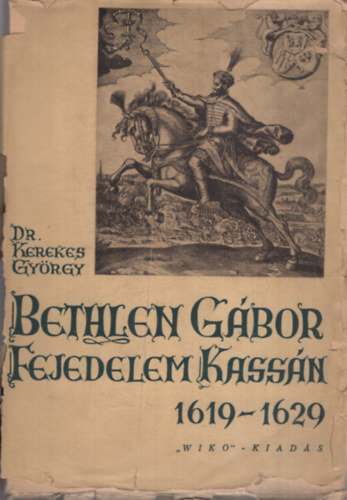 Bethlen G�bor fejedelem Kass�n 1619-1629