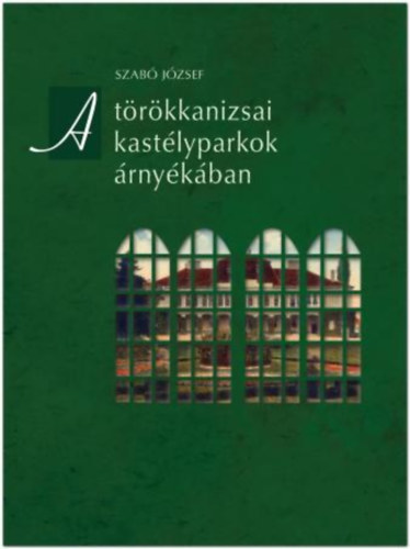 Szab Jzsef - A trkkanizsai kastlyparkok rnykban