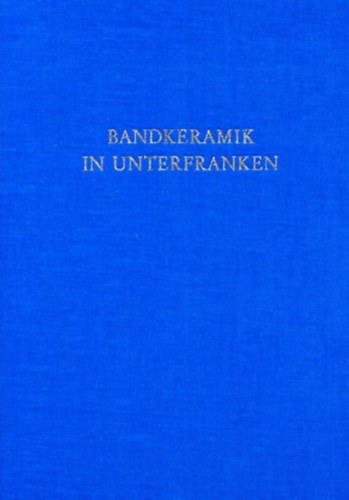 Materialvorlage und statistische Untersuchungen zur Bandkeramik in Unterfranken