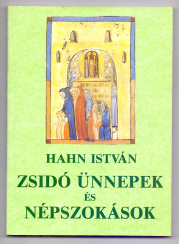 Hahn István - Zsidó ünnepek és népszokások (Dr. Heller Bernát előszavával)