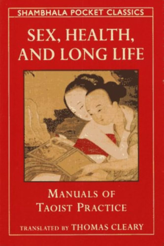 Sex, health and long life: Manuals of Taoist Practice