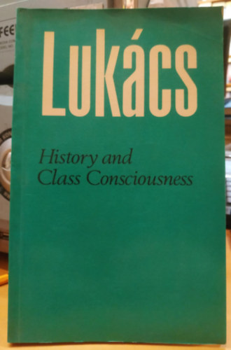 History and Class Consciousness - Studies in Marxist Dialectics (T�rt�nelem �s oszt�lytudat - Tanulm�nyok a marxista dialektik�b�l)(Merlin Press)