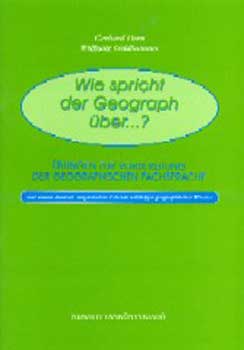 Gerhard Dorn; Wolfgang Goldhammer - Wie spricht der Geograph über...? - Földrajzi alapismeretek (német)