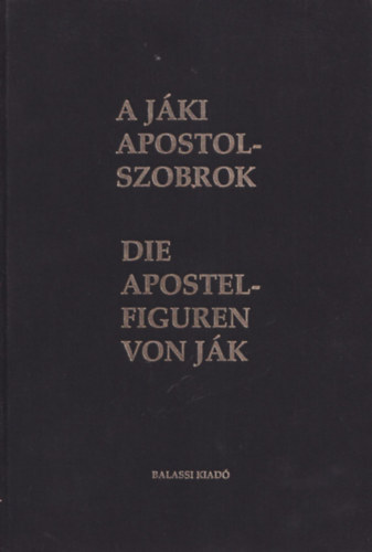 Szentesi Edit- Ujvri Pter  (szerk.) - A Jki apostolszobrok (magyar-nmet)