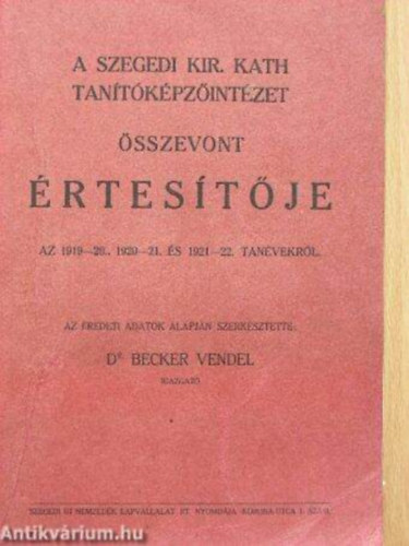 A Szegedi Kir. Kath. Tantkpzintzet sszevont rtestje az 1919-20., 1920-21 s 1921-22 tanvekrl
