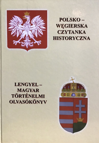 Lengyel-magyar trtnelmi olvasknyv - Polsko-wegierska czytanka historyczna