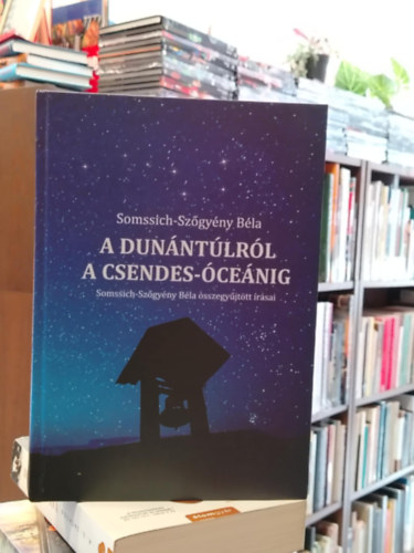 A Dun�nt�lr�l a Csendes-�ce�nig, Sommssich-Sz�gy�ny B�la �sszegy�jt�tt �r�sai