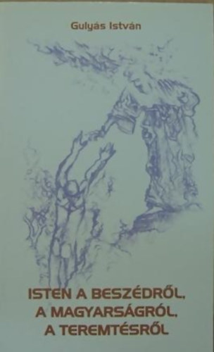 Isten a besz�dr�l, a magyars�gr�l, a teremt�sr�l