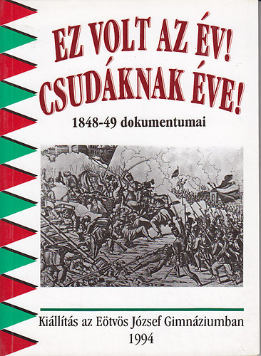 Ez volt az v! Csudknak ve! (1848-49 dokumentumai)