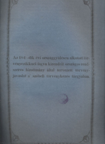 Az 1841/3-dik vi orszggylsen alkotott trvnyczikknl fogva kirendelt orszgos rendszeres bizottmny ltal tervezett trvnyjavaslat a szbeli trvnykezs trgyban