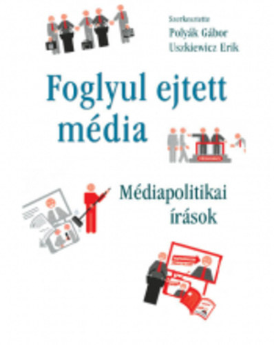 Uszkiewicz Erik Polyk Gbor - Foglyul ejtett mdia - mdiapolitikai rsok
