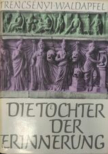 Imre Trenycs�nyi-Waldapfel - Die t�chter der erinnerung