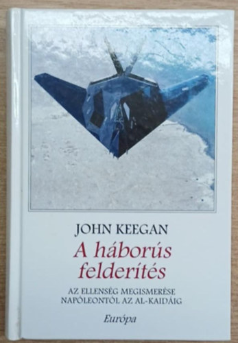 A hbors felderts (Az ellensg megismerse Napleontl az al-Kaidig)
