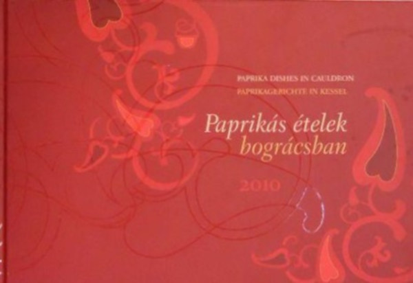 Papriks telek bogrcsban - Paprika dishes in cauldron - Paprikagerichte in Kessel (magyar-angol-nmet) 2010
