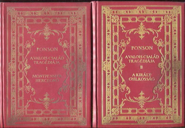 Du Ponson Terrail - A Valois-csal�d trag�di�ja I-II. - Montpensier hercegn� - A kir�ly-gyilkoss�g