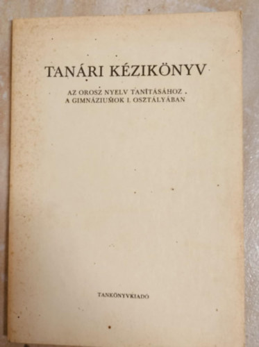 Tanári kézikönyv - Az orosz nyelv tanításához a Gimnáziumok I. osztályában