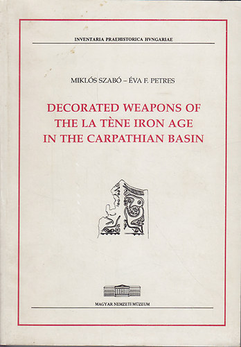 Decorated Weapons of the La Tene Iron Age in the Carpathian Basin