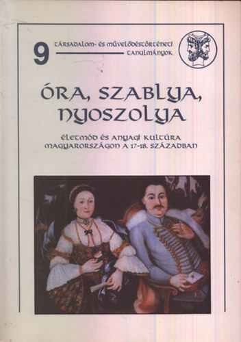 Zimnyi Vera  (szerk.) - ra, szablya, nyoszolya (letmd s anyagi kultra Magyarorszgon a 17.-18. szzadban)- dediklt