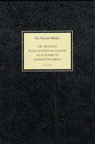 Dr. Nyiszli Mikl�s - Dr. Mengele boncol�orvosa voltam az auschwitzi kremat�riumban