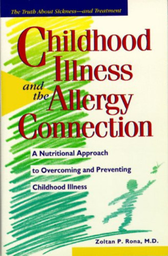 Childhood Illness and the Allergy Connection: A Nutritional Approach to Overcoming and Preventing Childhood  Illness (Prima Publishing)