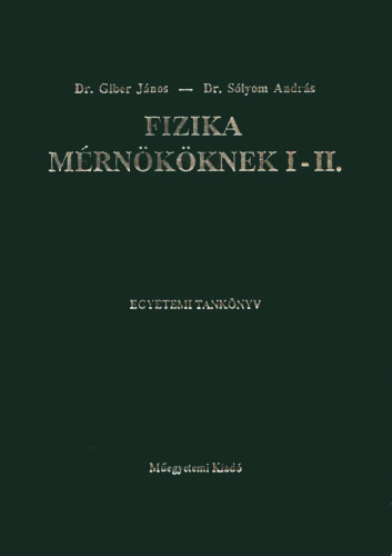 Fizika m�rn�k�knek I-II. (egy k�tetben)