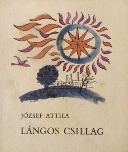 Reich Kroly  Jzsef Attila (rajzok) - Lngos csillag - Versek s egy elbeszls gyermekeknek Reich Kroly rajzaival.
