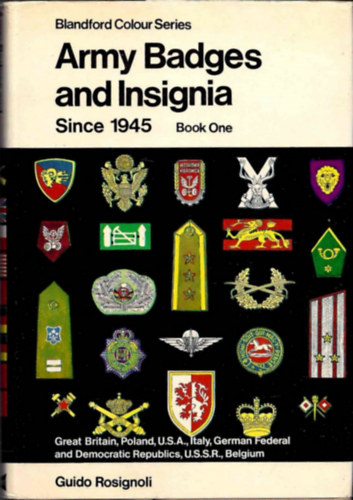 Army Badges and Insignia since 1945 Book one - Great Britain , Polland, U.S.A. Italy, German Federal and Democratic Republics, U.S.S.R. Belgium