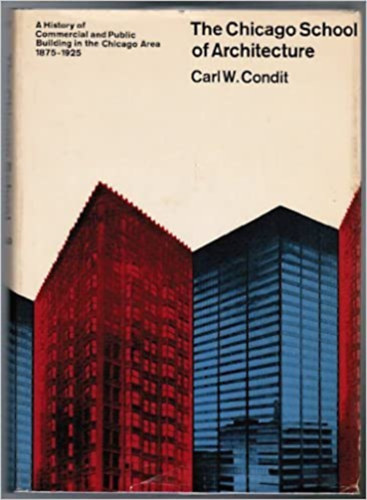 Carl W. Condit - The Chicago School of Architecture