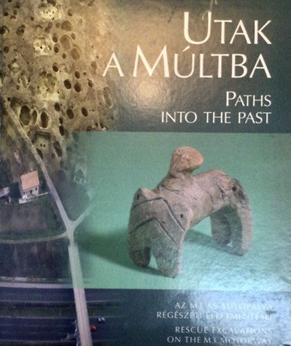 Utak a mltba-Paths into the past (az M3-as autplya rgszeti...)