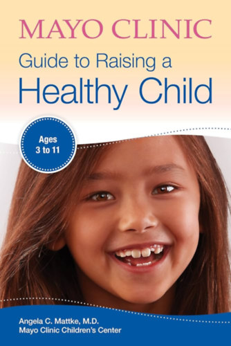 Mayo Clinic Guide to Raising a Healthy Child (Mayo Clinic Parenting Guides)