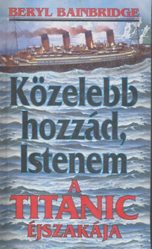 K�zelebb hozz�d, Istenem - A Titanic �jszak�ja
