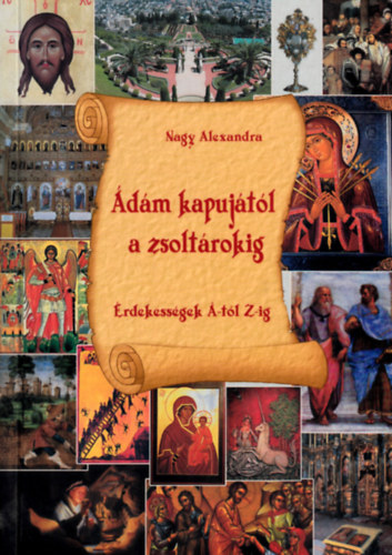 Nagy Alexandra - dm kapujtl a zsoltrokig (rdekessgek -tl Z-ig)