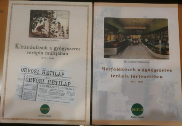 2 db Dr. Dobson Szabolcs: Kir�ndul�sok a gy�gyszeres ter�pia m�ltj�ban 1872-1944 + M�rf�ldk�vek a gy�gyszeres ter�pia t�rt�net�ben 1912-2001