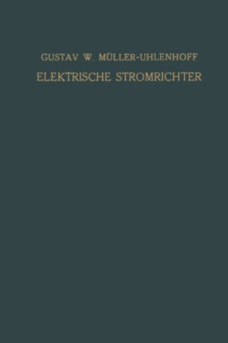 Elektrische Stromrichter - Theorie, Herstellung und Anwendung