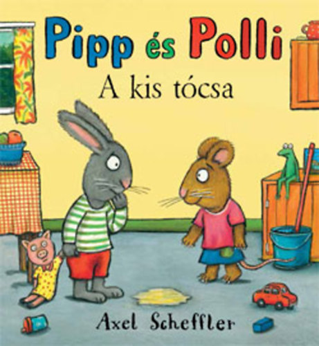 Reid, Camilla Axel Scheffler - Pipp és Polli - A kis tócsa