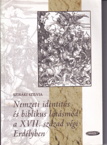 Szirki Szilvia - Nemzeti identits s biblikus ltsmd a XVII. szzad vgi Erdlyben