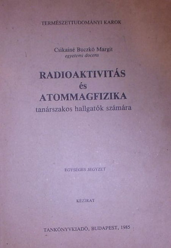 Csikain Buczk Margit - Radioaktivits s atommagfizika